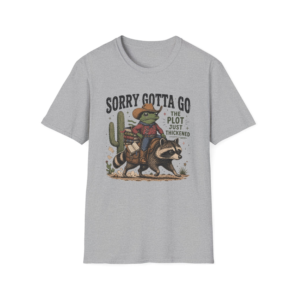 Sorry Gotta Go T-Shirt