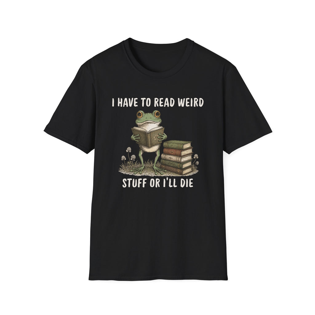 Have To Read Weird Stuff Or I'll Die Frog T-Shirt