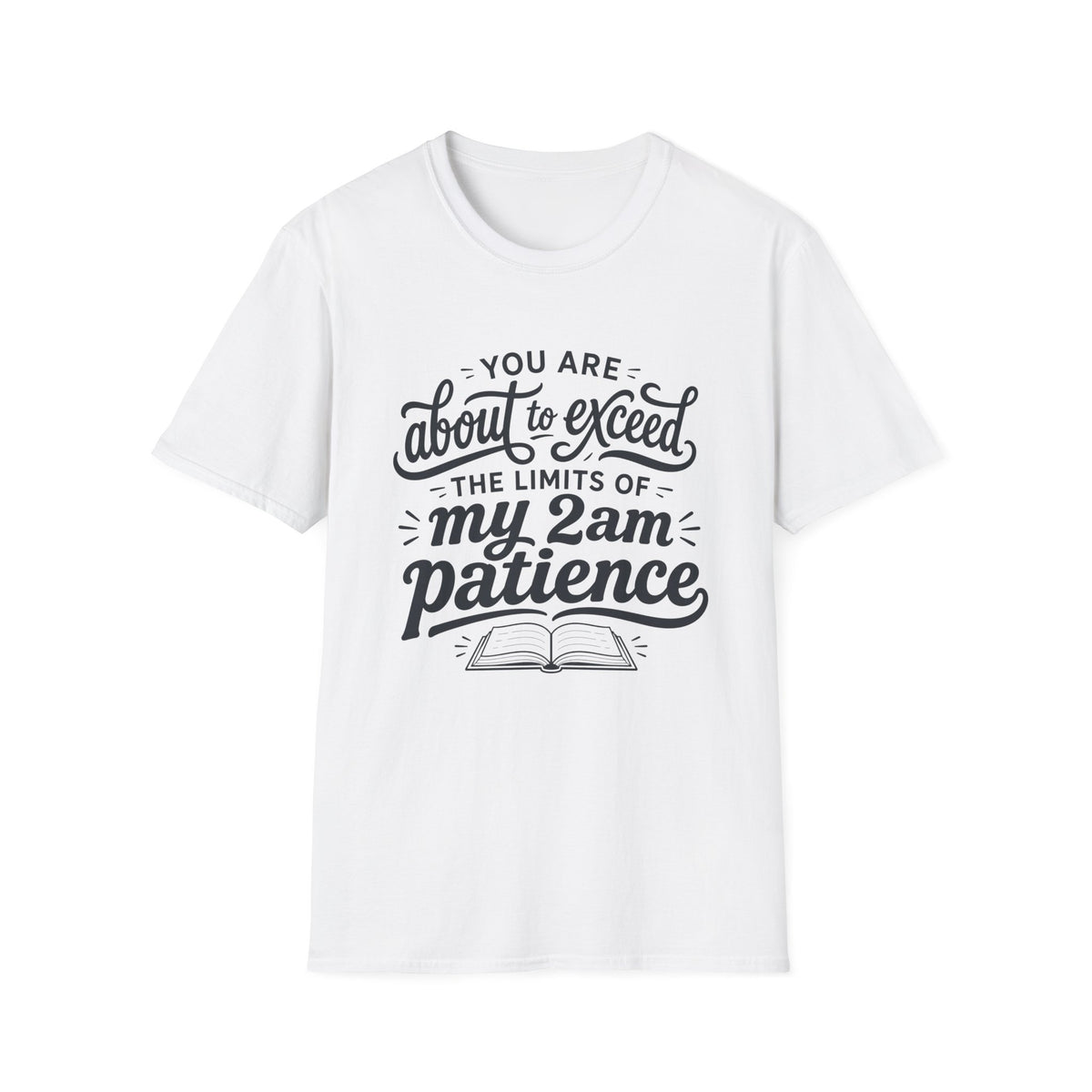 Exceed Limits of my 2am Patience T-Shirt