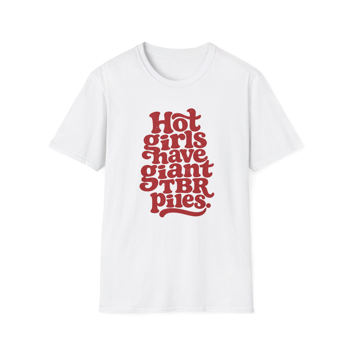 Hot Girls Have Giant TBR Piles T-Shirt