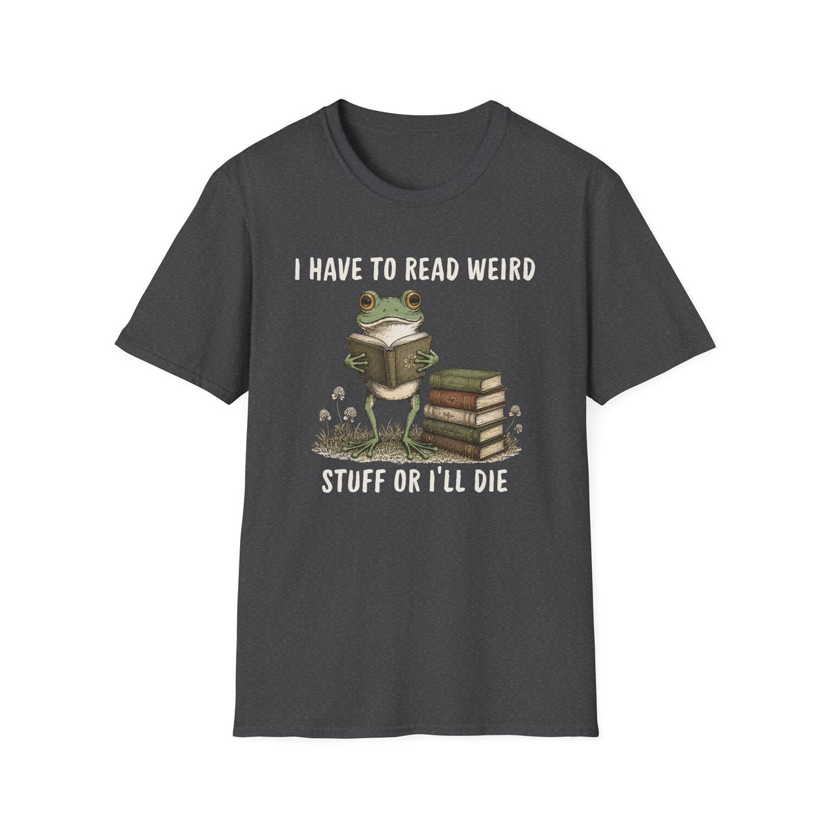 Have To Read Weird Stuff Or I'll Die Frog T-Shirt