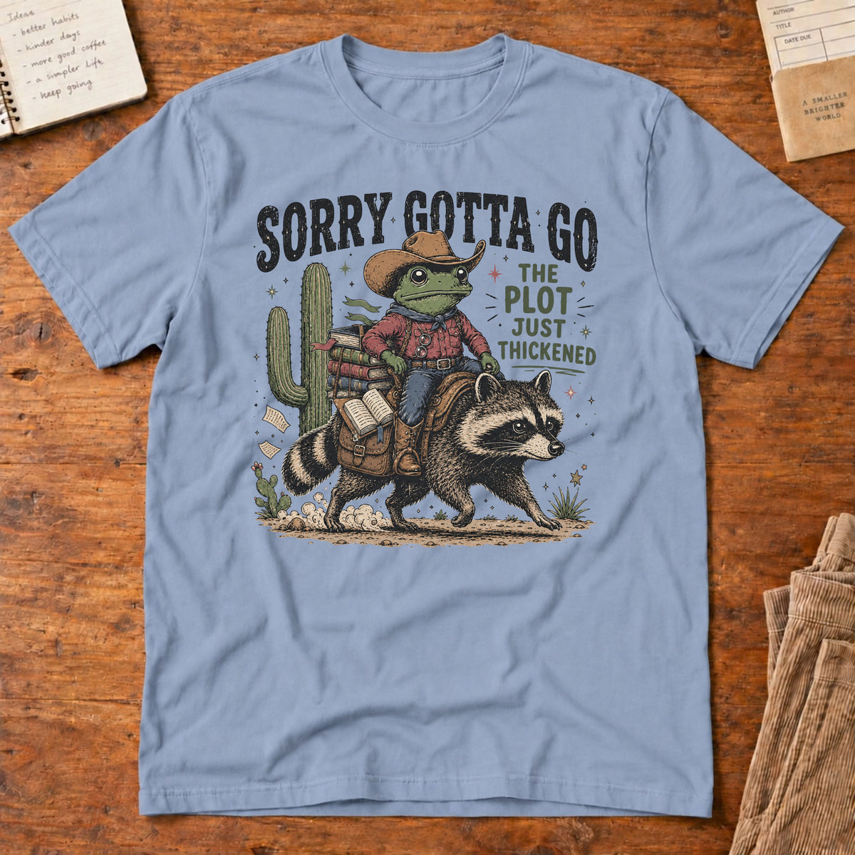 Sorry Gotta Go T-Shirt