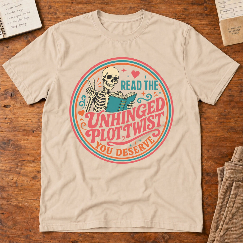 Read The Unhinged Plot Twist You Deserve T-Shirt