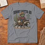 Sorry Gotta Go T-Shirt