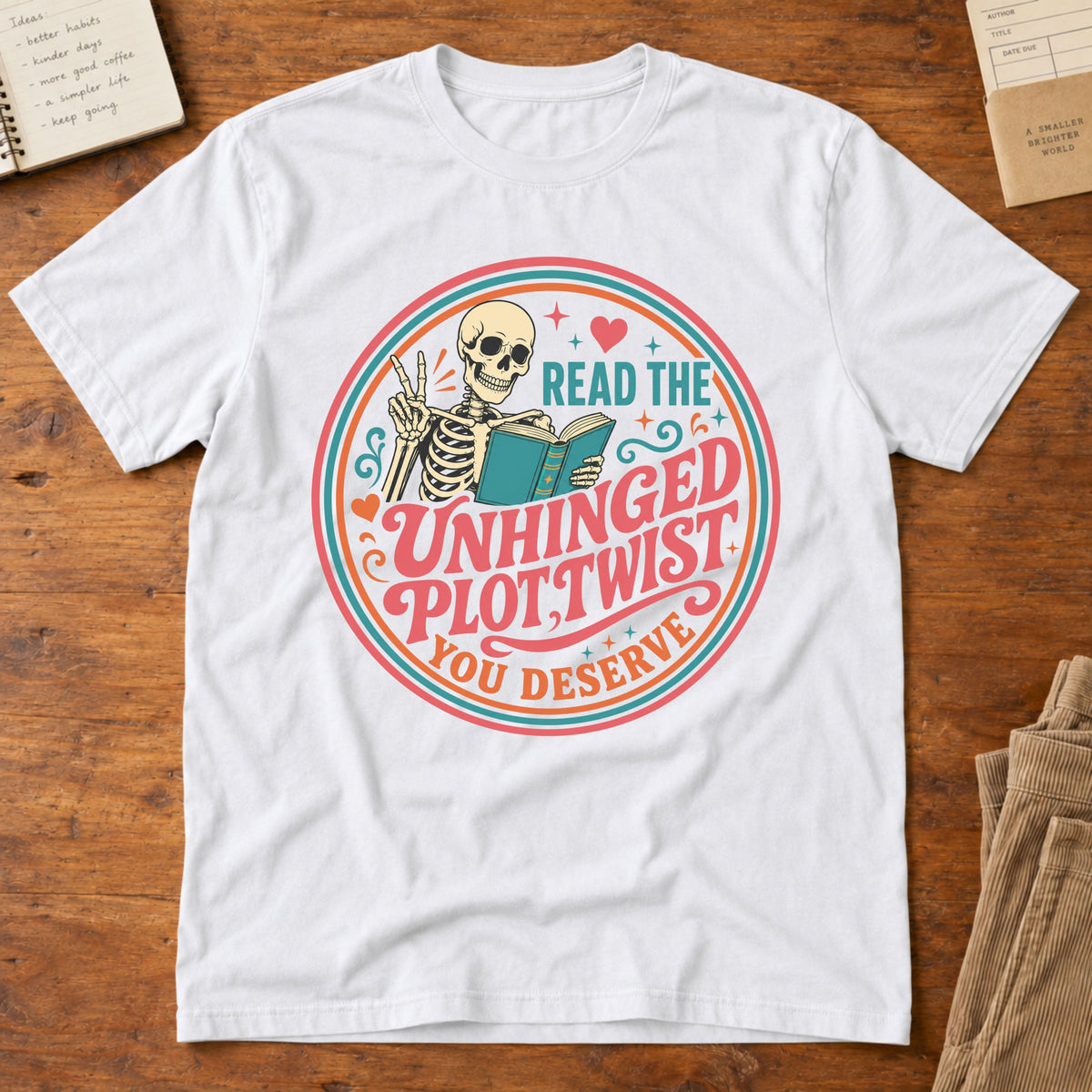 Read The Unhinged Plot Twist You Deserve T-Shirt