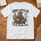 Sorry Gotta Go T-Shirt